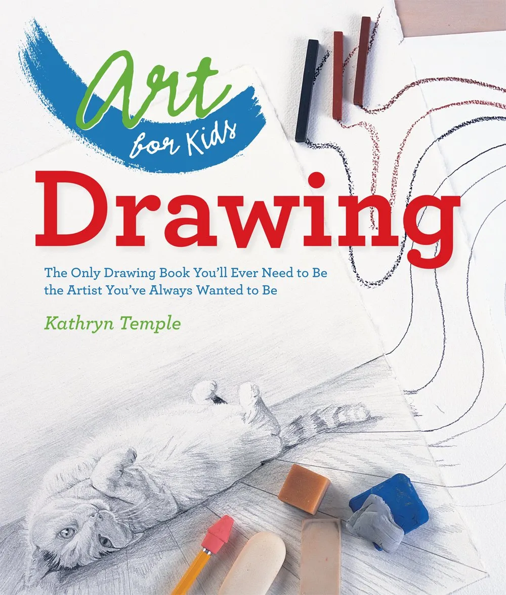 Art for Kids: Drawing: The Only Drawing Book You'll Ever Need to Be the Artist You've Always Wanted to Be Paperback  April 1, 2014